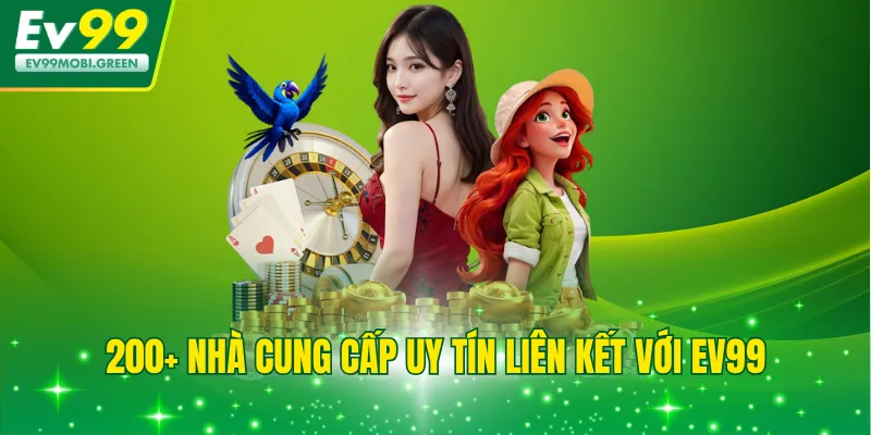 200+ nhà cung cấp uy tín liên kết với EV99
