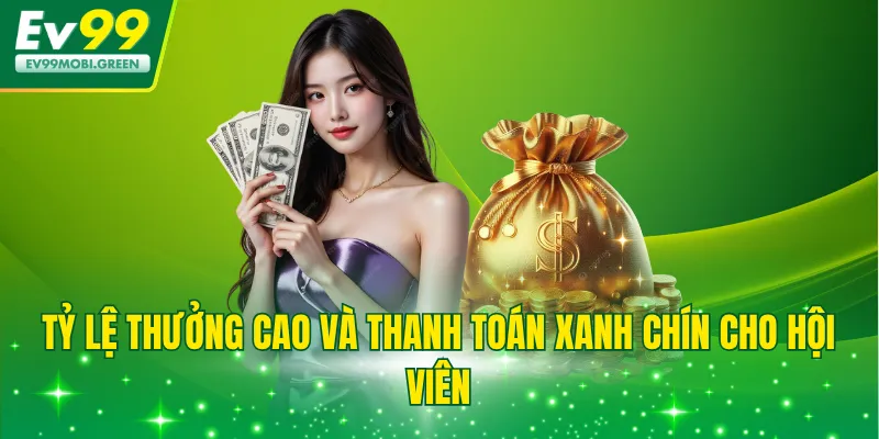 Tỷ lệ thưởng cao và thanh toán xanh chín cho hội viên